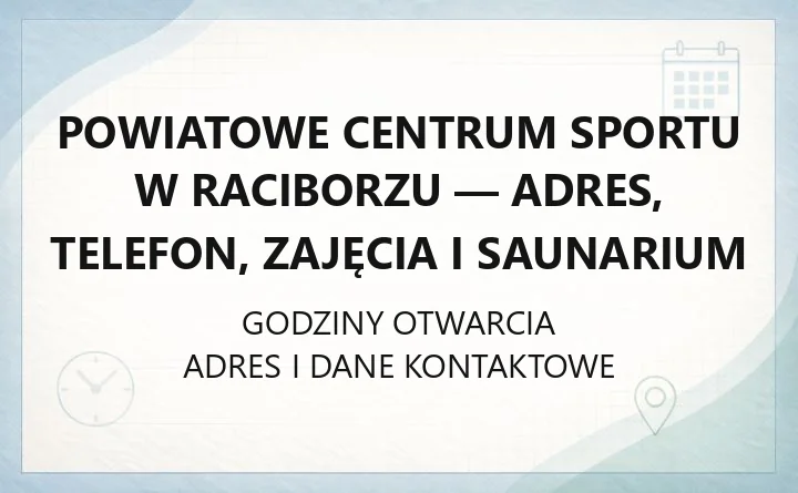 Powiatowe Centrum Sportu w Raciborzu - adres, telefon, zajęcia i saunarium